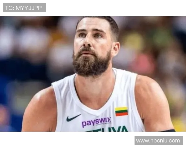 约纳斯瓦兰丘纳斯：从篮球新星到场上统治者的成长之路